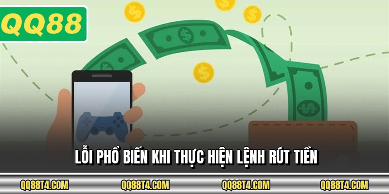 Lỗi phổ biến khi thực hiện lệnh rút tiền